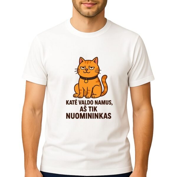 KATĖ VALDO NAMUS, AŠ TIK NUOMININKAS marškinėliai